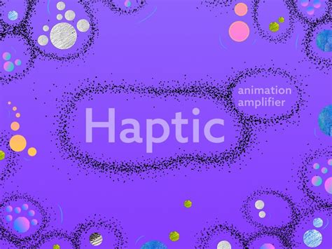 Haptic Animation Amplifier Animation Amplifier Projects