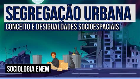 SEGREGAÇÃO URBANA conceito e desigualdades socioespaciais Sociologia