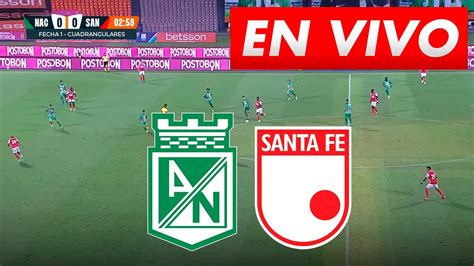 Nacional Vs Santa Fe Partido De Hoy En Vivo Fecha