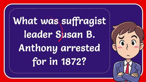 What Was Suffragist Leader Susan B Anthony Arrested For In 1872 Youtube