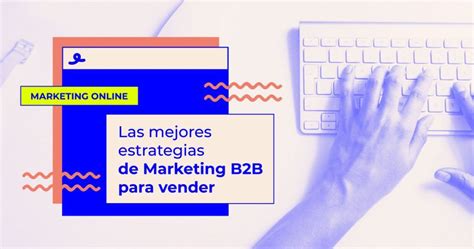 ᐅ Estrategias de Marketing B2B para aumentar tus ventas