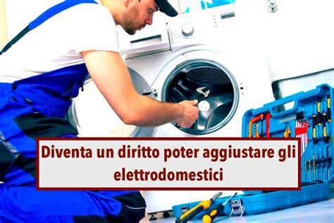 Riparare Gli Elettrodomestici Diventa Un Diritto Approvata La Nuova