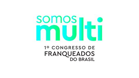 Somos Multi Congresso De Franqueados Do Brasil Em S O Paulo Sympla