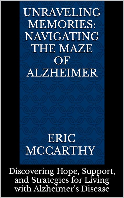 Unraveling Memories Navigating The Maze Of Alzheimer Discovering Hope