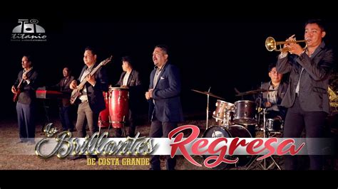 Los Brillantes De Costa Grande Regresa Official Video Youtube