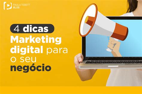 4 Dicas De Marketing Digital Para O Seu Negócio Paula Tebett Mídias