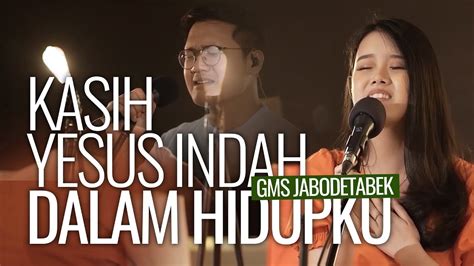 Kasih Yesus Indah Dalam Hidupku GMS Jabodetabek Chords Chordify