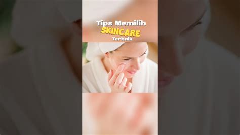 Inspirasi Kecantikan Tips Memilih Skincare Yang Terbaik Aman