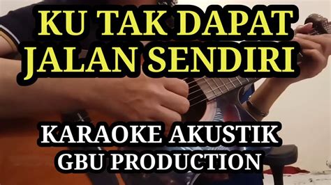 Ku Tak Dapat Jalan Sendiri Karaoke Akustik GBU Production YouTube