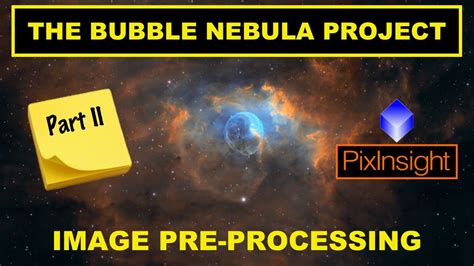 The Bubble Nebula Project Part II Pre Processing In PixInsight