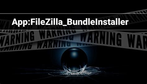 App FileZilla BundleInstaller PUA Virus FileZilla Removal