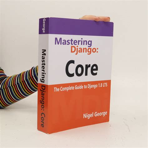 Mastering Django Core George Nigel Knihobotcz