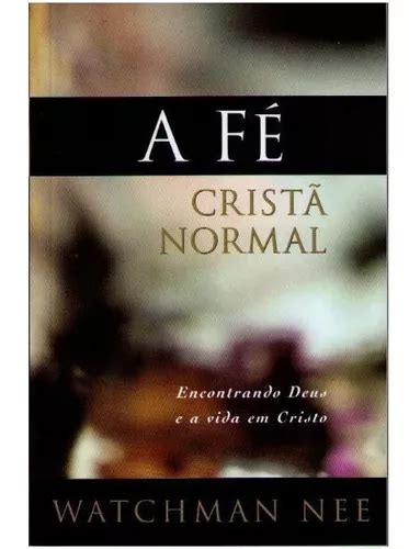 A F Crist Normal Encontrando Deus E A Vida Em Cristo Watchman Nee