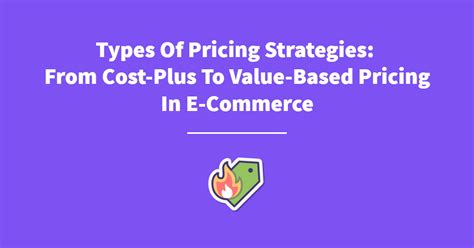 Types Of Pricing Strategies: From Cost-Based To Value-Based Pricing