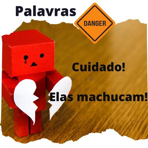 Palavras machucam Isso é verdade Às vezes palavras machucam A forma