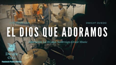 El Dios Que Adoramos Adoración La Ibi And Sovereign Grace Music