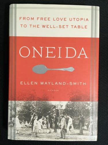 Oneida From Free Love Utopia To The Well Set Table By Ellen Wayland