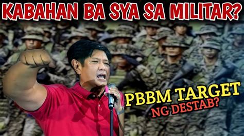 Pbbm Dapat Nabang Kabahan Sa Militar Target Na Ng Destab Youtube