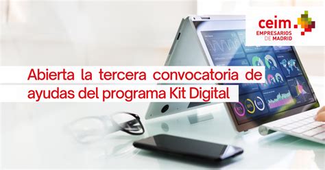 Ceim Abierta La Tercera Convocatoria De Ayudas Del Programa Kit Digital