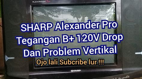 CARA SERVICE TV Sharp Alexander Pro Tegangan B Drop YouTube