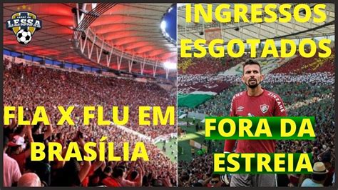 FLA X FLU EM BRASÍLIA MARCOS FELIPE FORA DA ESTREIA INGRESSOS