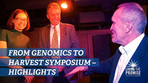 Highlights Living The Promise Symposium From Genomics To Harvest