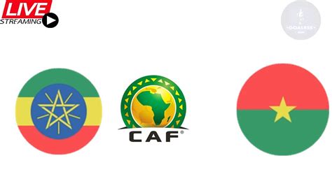 Ethiopia Vs Burkina Faso World Cup Qualification Caf Grp A Round