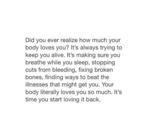 Do You Ever Realise How Much Your Body Loves You Its Always Trying To