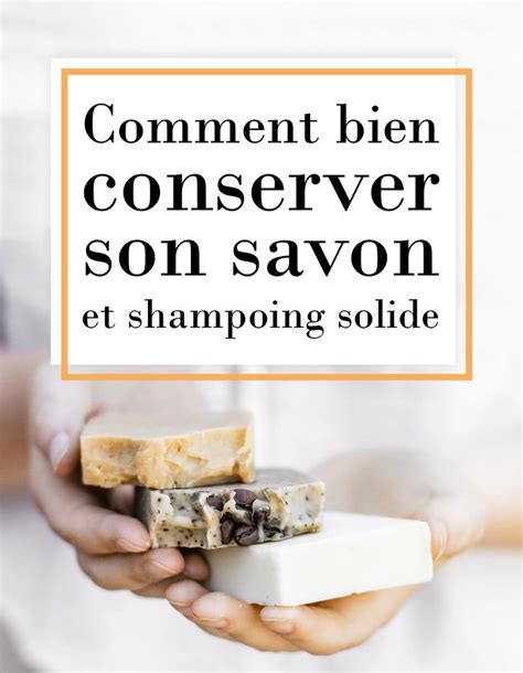 Comment Bien Conserver Son Savon Ou Shampoing Solide