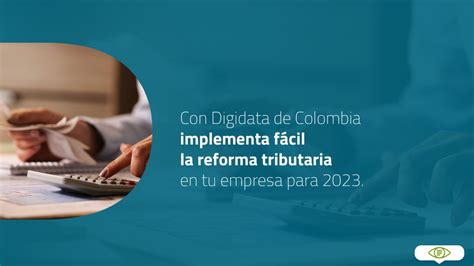 Implementa Fácil La Reforma Tributaria 2023 Con Digidata Digidata