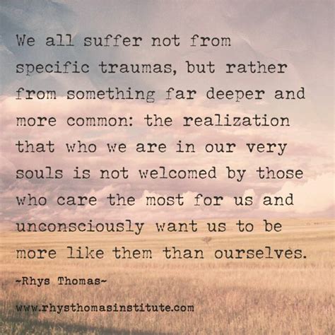 We all suffer not from specific traumas, but rather from something far ...