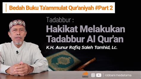 Hakikat Melakukan Taddabur Al Qur An K H Aunur Rafiq Saleh Tamhid