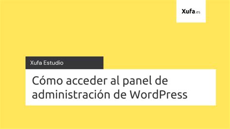 C Mo Acceder Al Panel De Administraci N De Wordpress Xufa