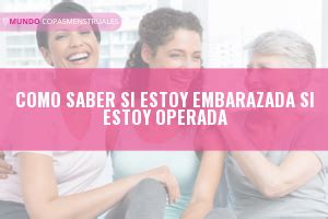 Cómo saber si estoy embarazada si he sido operada Guía