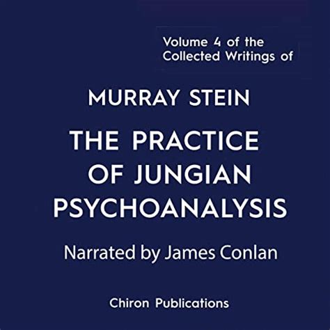 The Practice Of Jungian Psychoanalysis The Collected Writings Of Murray Stein Volume 4 Audio