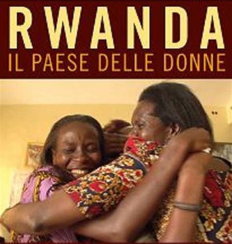 Rwanda Il Paese Delle Donne Documentario A 30 Anni Dal Genocidio