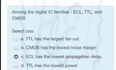 Solved Among The Digital Ic Families Ecl Ttl And Cmos