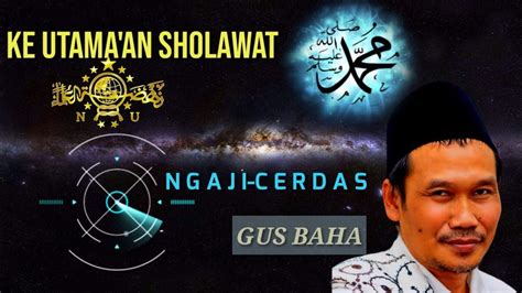 KE UTAMA AN SHOLAWAT NGAJI CERDAS GUS BAHA YouTube