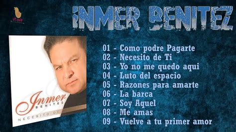 Inmer Benitez Disco Completo Necesito De Ti Recomendado Youtube Music