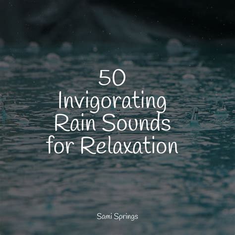 50 Invigorating Rain Sounds For Relaxation Album By Natural Sample