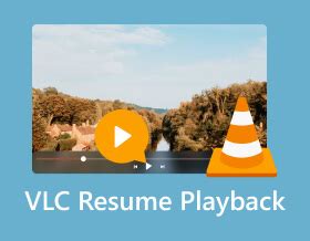 Tips To Vlc Resume Playback Features For Better Experience