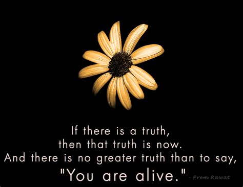 If there is a truth, then that truth is now.…| Prem Rawat