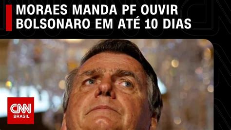 Moraes manda PF ouvir Bolsonaro em até 10 dias sobre o 8 de janeiro