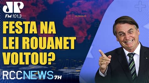 RCC News 7h 25 01 Ex Presidente Bolsonaro Sobre Lei Rouanet No