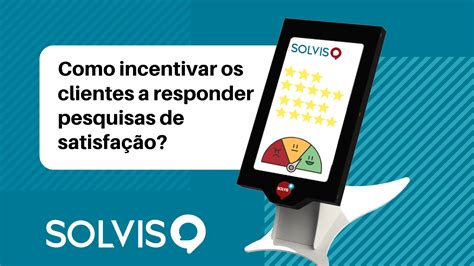 Feedbacks Como Incentivar Meus Clientes A Responder As Pesquisas De