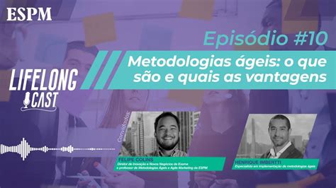 O Que São Metodologias ágeis Lifelongcast 10 Youtube