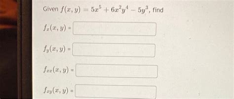 Solved Given F X Y 5x5 6x2y4−5y3 Fx X Y Fy X Y