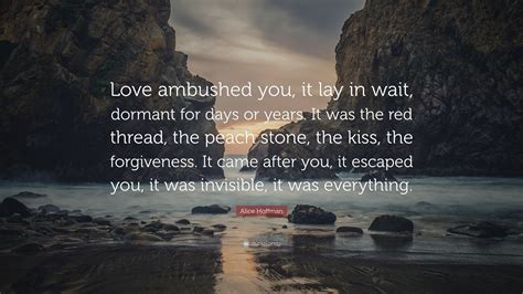 Alice Hoffman Quote “love Ambushed You It Lay In Wait Dormant For