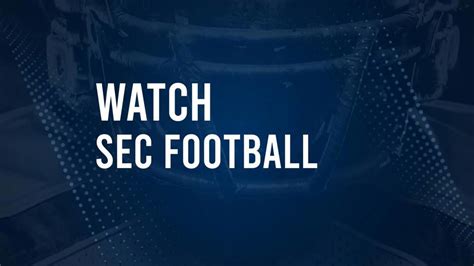 How To Watch Sec Football This Week Tv Schedule And Live Streams