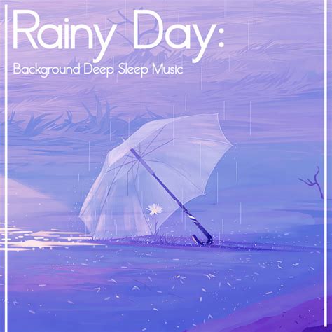 Rainy Day Background Deep Sleep Music Album By Restful Sleep Music